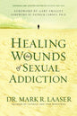 Healing the Wounds of Sexual Addiction: Discover the Practical and Spiritual Steps to Lasting Recovery (Revised)