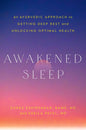 Awakened Sleep: An Ayurvedic Approach to Getting Deep Rest and Unlocking Optimal Health
