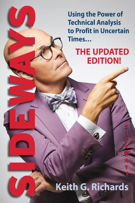 Sideways: Using the Power of Technical Analysis to Profit in Uncertain Times (The Updated Edition!)