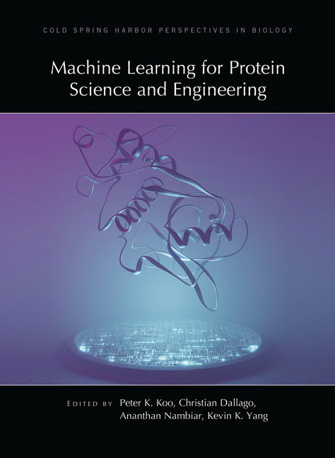 Machine Learning for Protein Science and Engineering