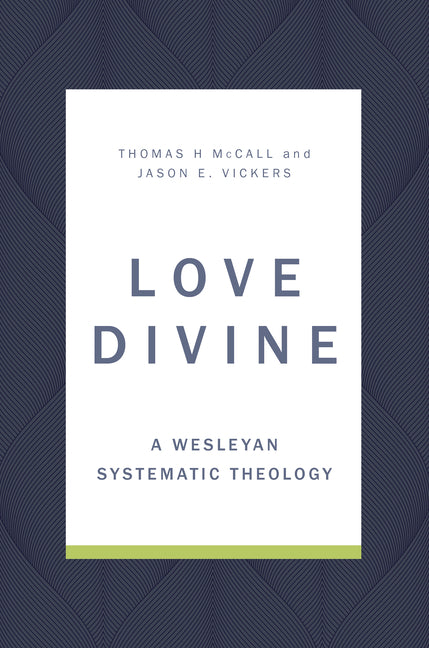 Love Divine: A Wesleyan Systematic Theology