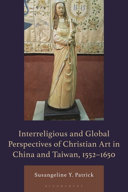 Interreligious and Global Perspectives of Christian Art in China and Taiwan, 1552-1650