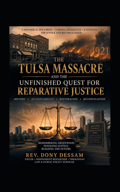 The Tulsa Massacre and the Unfinished Quest for Reparative Justice: History, Accountability, Restoration, Reconciliation