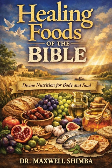 Healing Foods of the Bible: Divine Nutrition for Body and Soul (Healing Foods of the Bible)