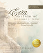 Ezra Unleashing the Power of Praise: A 7-week Bible study