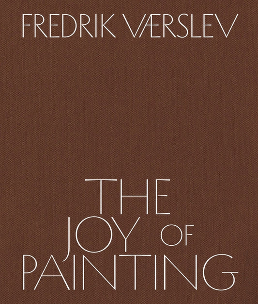 Fredrik Vaerslev: The Joy of Painting