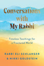 Conversations with My Rabbi: Timeless Teachings for a Fractured World