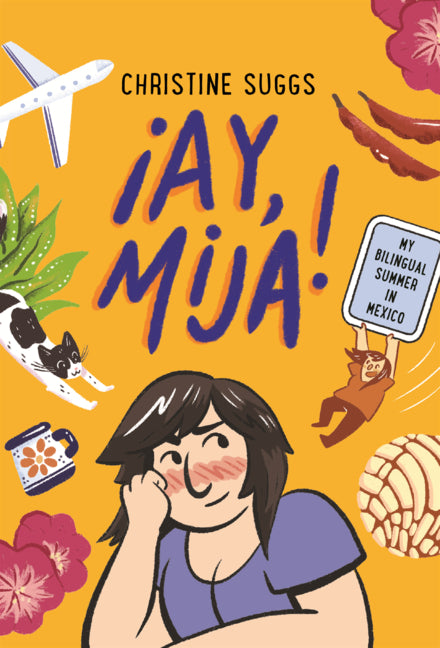 Ay, Mija!: My Bilingual Summer in Mexico