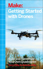Getting Started with Drones: Build and Customize Your Own Quadcopter