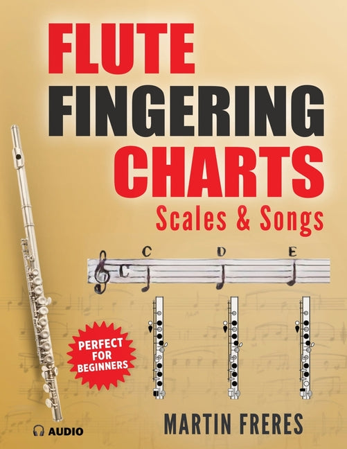 Flute Fingering Charts, Scales & Songs: A Complete Beginner's Reference for playing the Flute