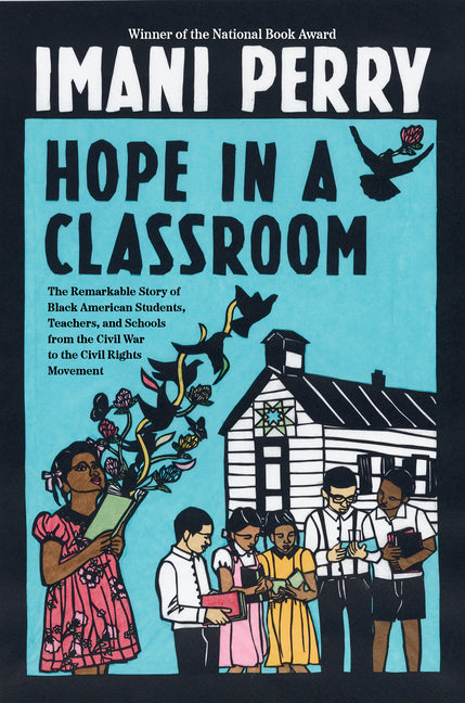 Hope in a Classroom: The Remarkable Story of Black American Students, Teachers, and Schools from the Civil War to the Civil Rights Movement