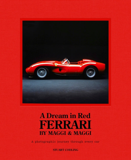 A Dream in Red - Ferrari by Maggi & Maggi: A Photographic Journey Through the Finest Cars Ever Made