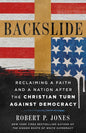 Backslide: Reclaiming a Faith and a Nation After the Christian Turn Against Democracy