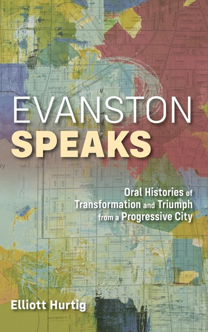 Evanston Speaks: Oral Histories of Transformation and Triumph from a Progressive City